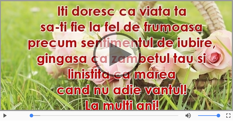 Iti doresc ca viata ta... La multi ani!
