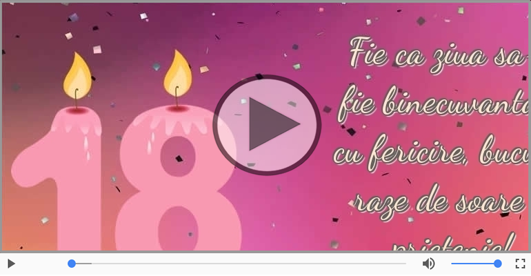 18 ani - Fie ca ziua sa-ti fie binecuvantata ... La multi ani!