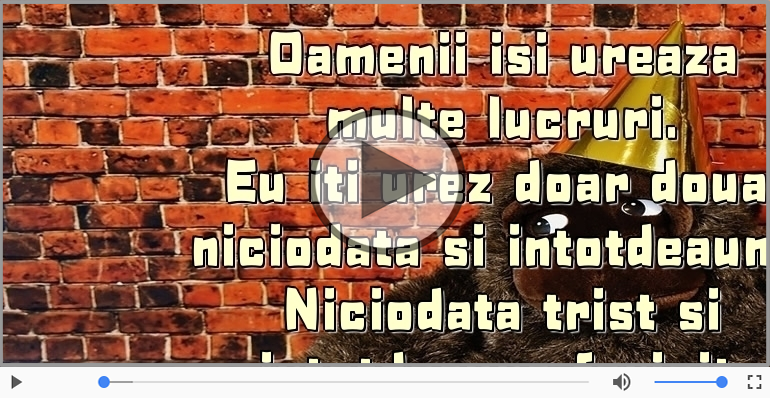 De ziua ta eu iti urez doar doua lucruri