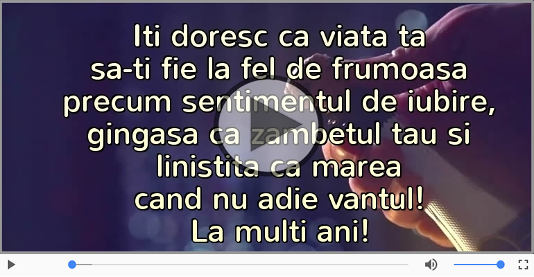 Iti doresc ca viata ta... La multi ani!