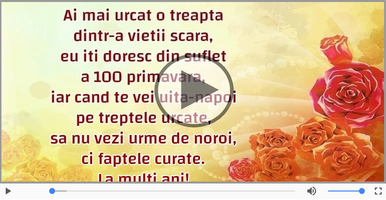 Eu iti doresc din suflet a 100 primavara! La multi ani!