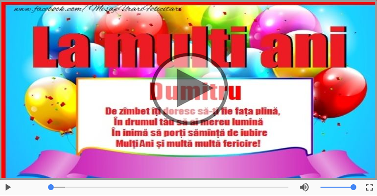 Pentru Dumitru: La multi ani fericiti e ceea ce-ti doresc!