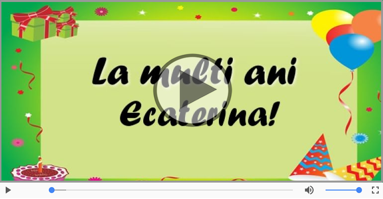 Felicitare muzicala de zi de nastere - La multi ani, Ecaterina!