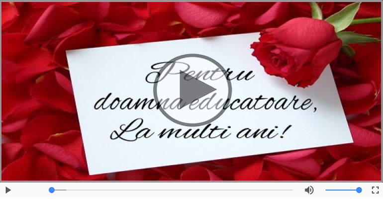 Pentru Educatoare: La multi ani fericiti e ceea ce-ti doresc!