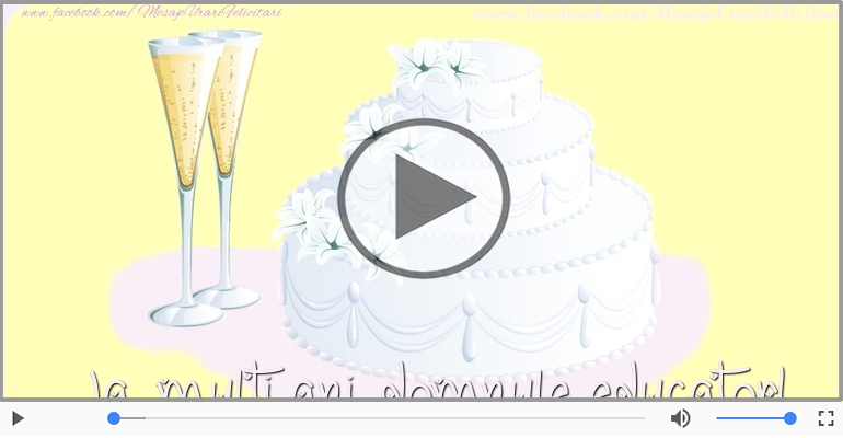 Pentru Educator: La multi ani fericiti e ceea ce-ti doresc!
