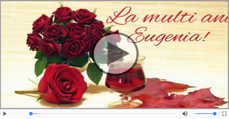 Pentru Eugenia: La multi ani fericiti e ceea ce-ti doresc!