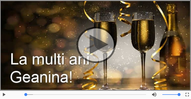 Pentru Geanina: La multi ani fericiti e ceea ce-ti doresc!