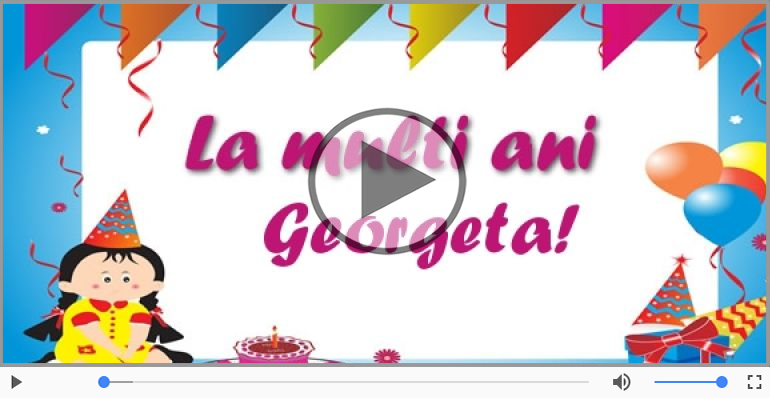 Pentru Georgeta: La multi ani fericiti e ceea ce-ti doresc!