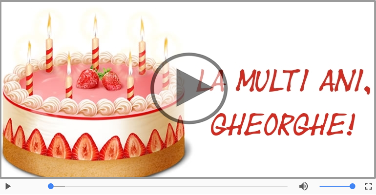 Felicitare muzicala de zi de nastere - La multi ani, Gheorghe!