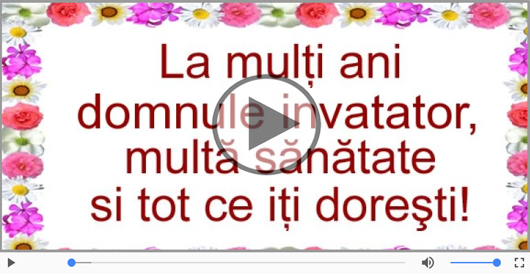 Pentru Invatator: La multi ani fericiti e ceea ce-ti doresc!