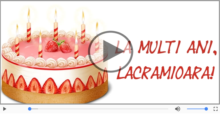 Felicitare muzicala de zi de nastere - La multi ani, Lacramioara!