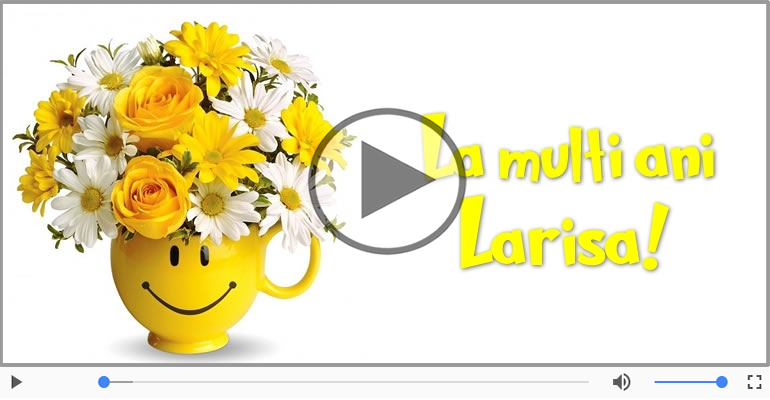 La multi ani, Larisa! Happy Birthday Larisa!