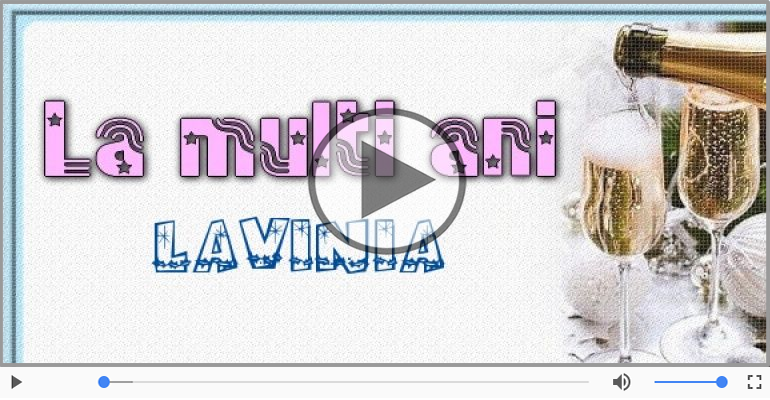 Pentru Lavinia: La multi ani fericiti e ceea ce-ti doresc!