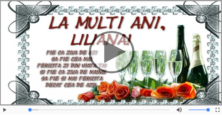 Pentru Liliana: La multi ani fericiti e ceea ce-ti doresc!