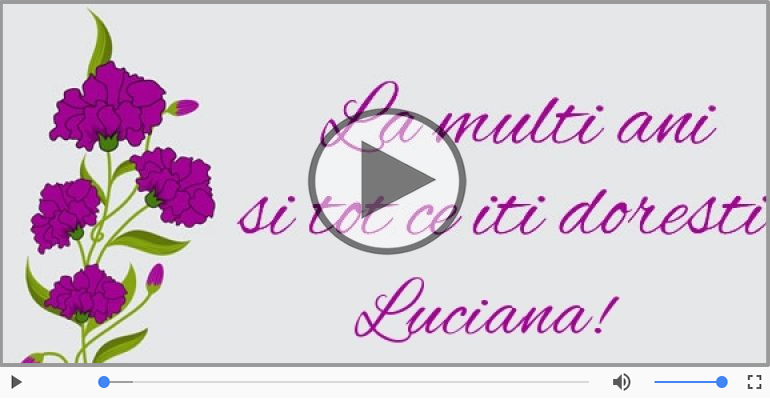 Pentru Luciana: La multi ani fericiti e ceea ce-ti doresc!