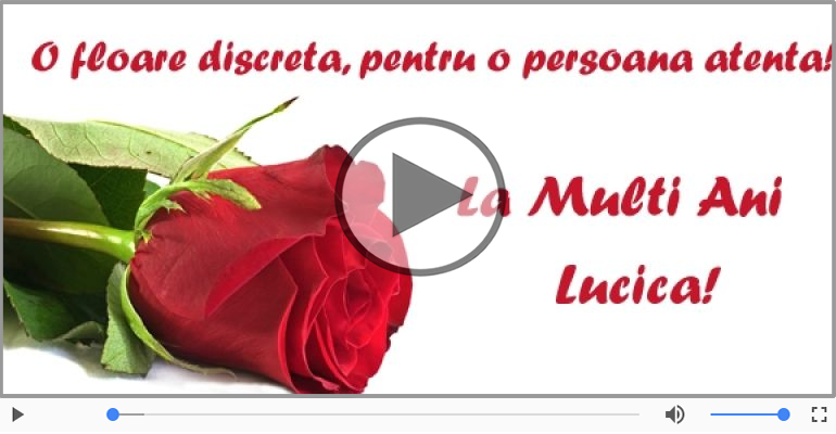 Pentru Lucica: La multi ani fericiti e ceea ce-ti doresc!