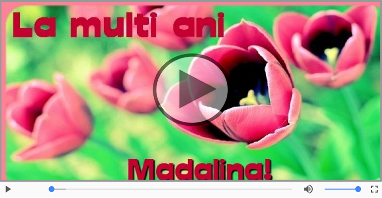 La multi ani, Madalina!