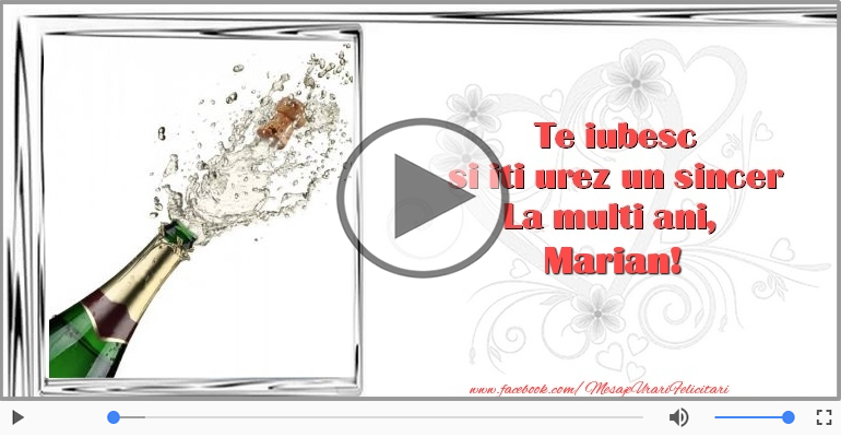 Pentru Marian: La multi ani fericiti e ceea ce-ti doresc!