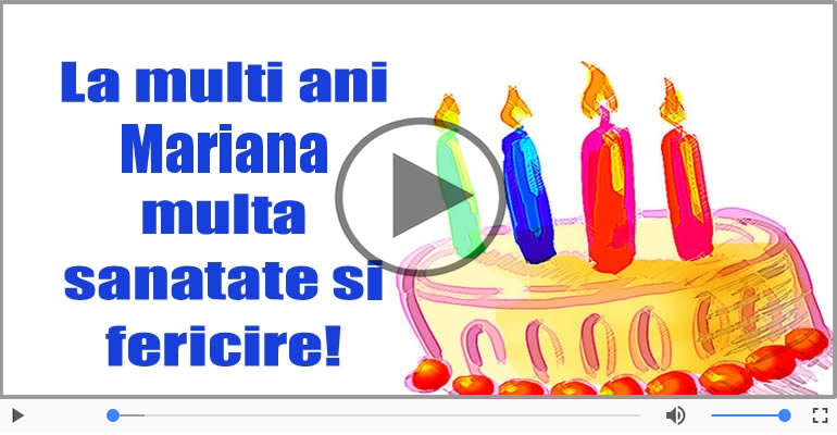 Pentru Mariana: La multi ani fericiti e ceea ce-ti doresc!