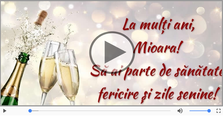 Felicitare muzicala de zi de nastere - La multi ani, Mioara!