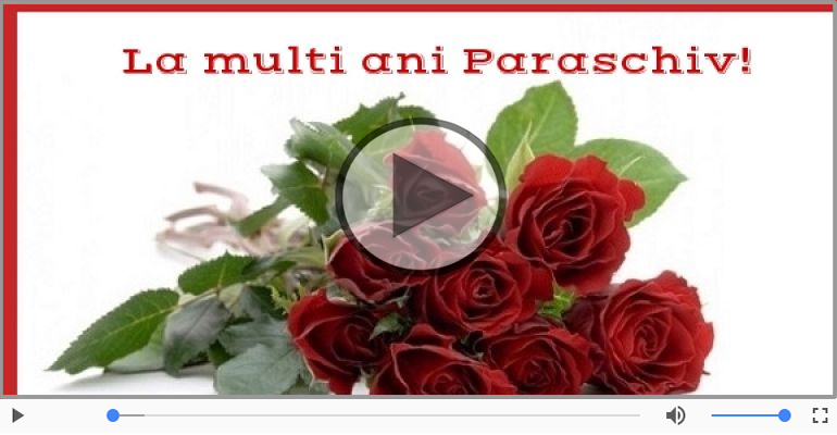 Felicitare muzicala de zi de nastere - La multi ani, Paraschiv!