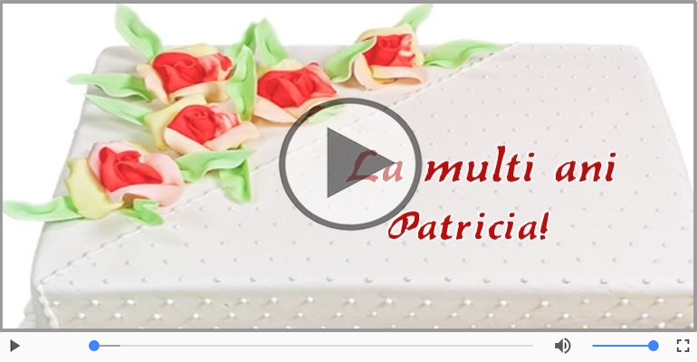 La multi ani cu sanatate, Patricia!