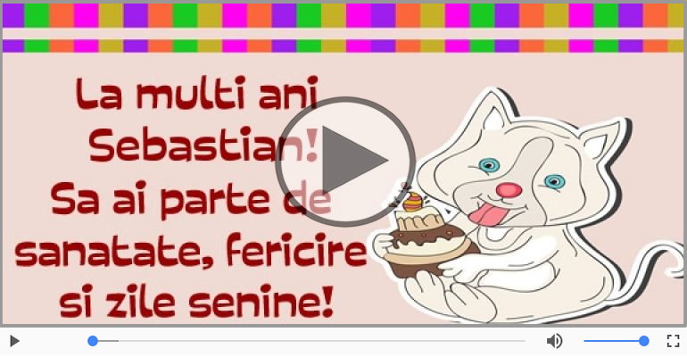 Pentru Sebastian: La multi ani fericiti e ceea ce-ti doresc!