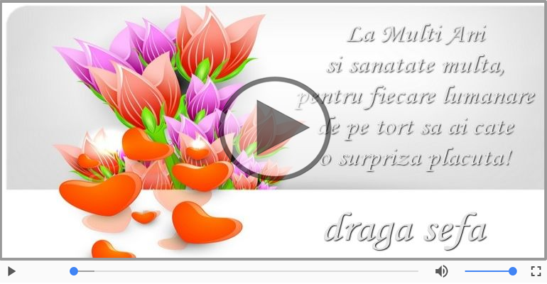 Pentru Sefa: La multi ani fericiti e ceea ce-ti doresc!