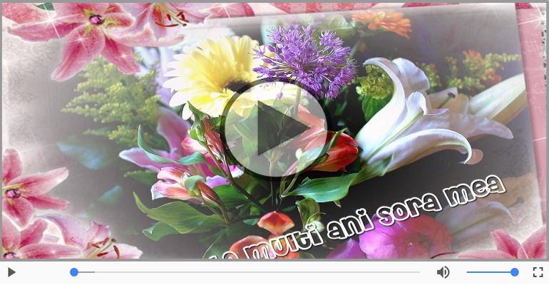 Pentru Sora: La multi ani fericiti e ceea ce-ti doresc!