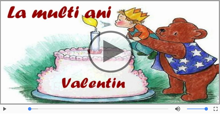 Pentru Valentin: La multi ani fericiti e ceea ce-ti doresc!