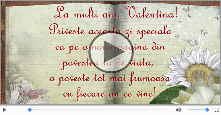 Pentru Valentina: La multi ani fericiti e ceea ce-ti doresc!