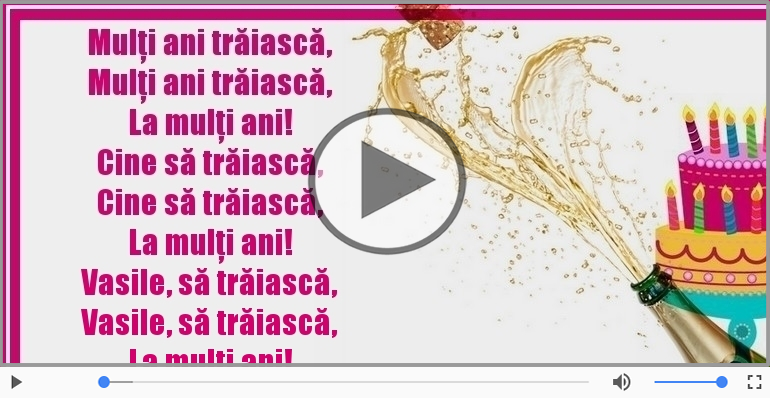 Mulţi ani trăiască ... Vasile, să trăiască! La mulţi ani!