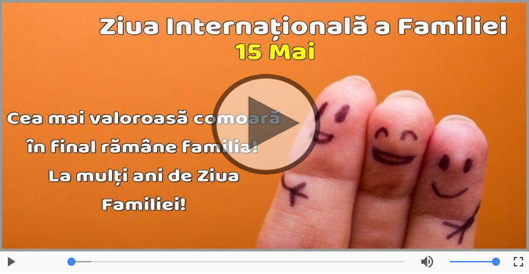 15 Mai Ziua Internaţională a Familiei - La multi ani!