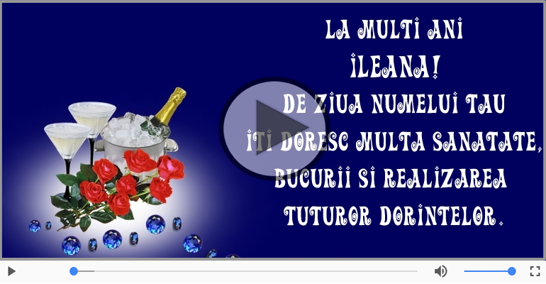 Felicitare muzicala de ziua numelui pentru Ileana!