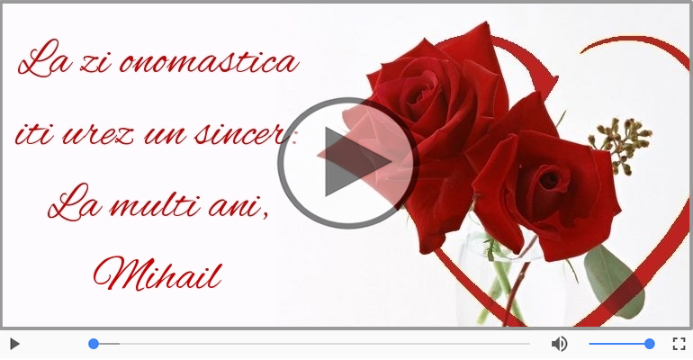 Felicitare muzicala de ziua numelui pentru Mihail!