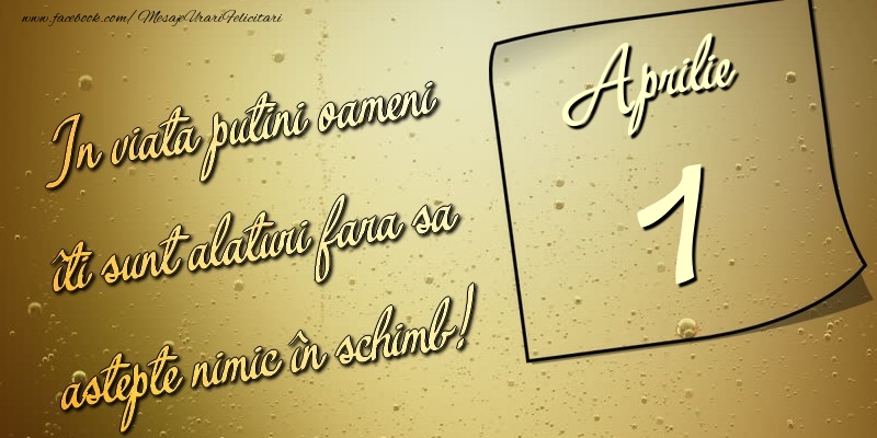 In viata puţini oameni îti sunt alături fara sa astepte nimic în schimb! 1 Aprilie