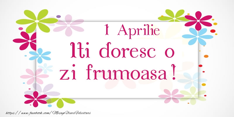 Felicitari de 1 Aprilie - Aprilie 1 Iti doresc o zi frumoasa!
