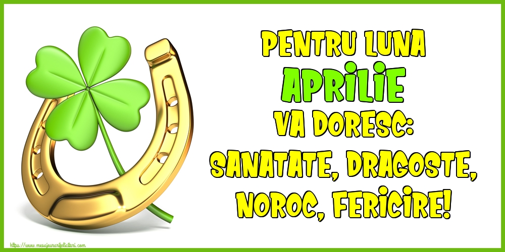 Felicitari de 1 Aprilie - Pentru luna Aprilie va doresc: Sanatate, Dragoste, Noroc, Fericire!