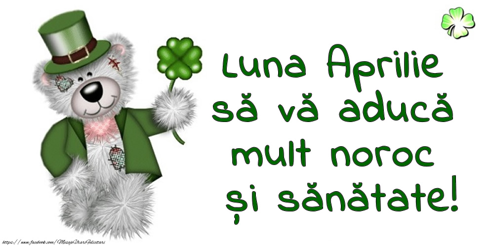 Luna Aprilie să vă aducă mult noroc și sănătate!