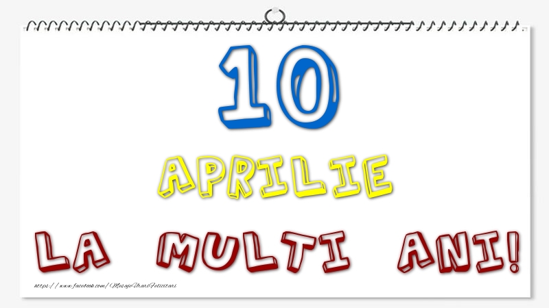 Felicitari de 10 Aprilie - 10 Aprilie - La multi ani!