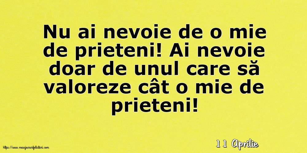 Felicitari de 11 Aprilie - 11 Aprilie - Nu ai nevoie de o mie de prieteni!