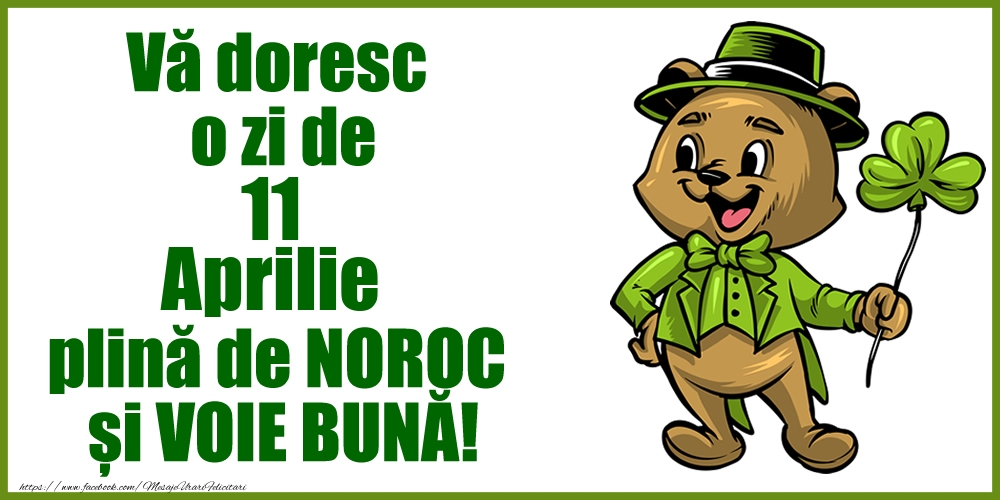 Vă doresc o zi de Aprilie 11 plină de noroc și voie bună!