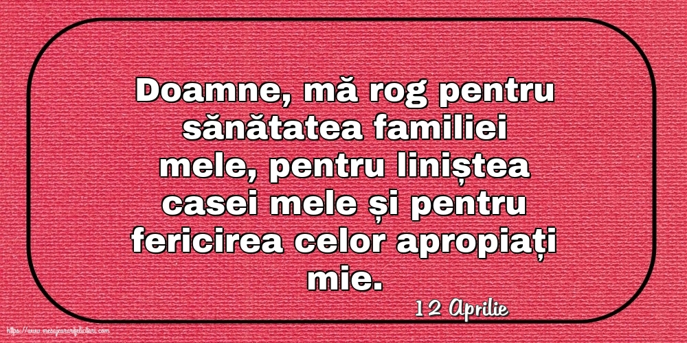 Felicitari de 12 Aprilie - 12 Aprilie - Rugă pentru familie