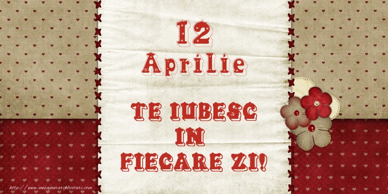 Felicitari de 12 Aprilie - Astazi este 12 Aprilie si vreau sa-ti amintesc ca te iubesc!