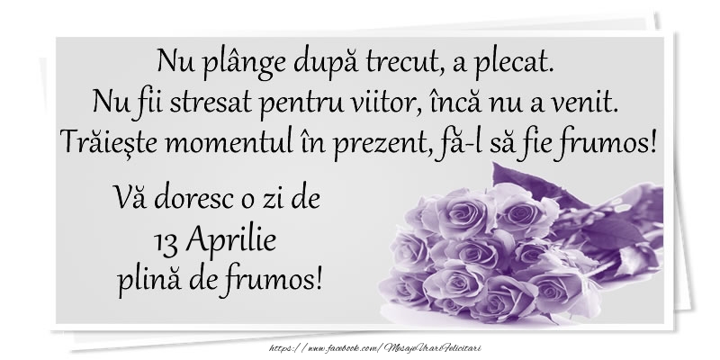 Felicitari de 13 Aprilie - Va doresc o zi de 13 Aprilie plina de frumos!