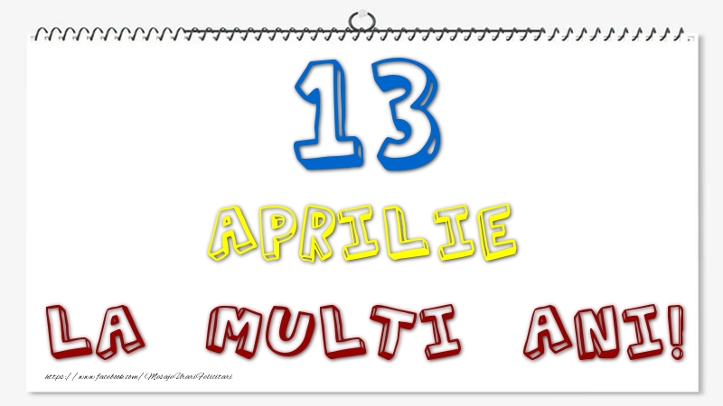 Felicitari de 13 Aprilie - 13 Aprilie - La multi ani!