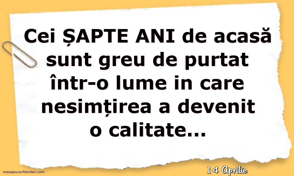 Felicitari de 14 Aprilie - 14 Aprilie - Cei șapte ani de acasă