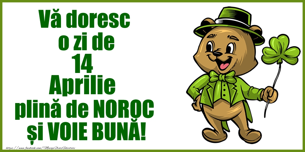 Vă doresc o zi de Aprilie 14 plină de noroc și voie bună!