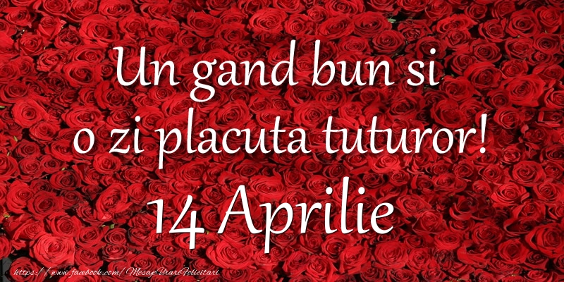 Un gand bun si  o zi placuta tuturor! Aprilie 14