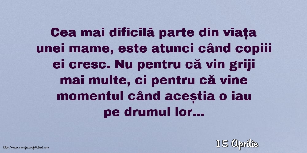 Felicitari de 15 Aprilie - 15 Aprilie - Cea mai dificilă parte din viața unei mame